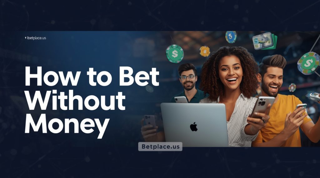 How to Bet Without Money: Leveraging Free Bets and Bonuses