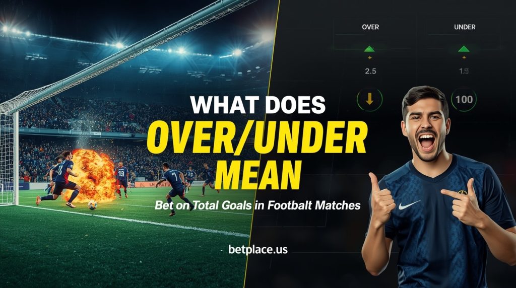 Understanding Over/Under (O/U) Betting: A Comprehensive Guide to Totals Markets